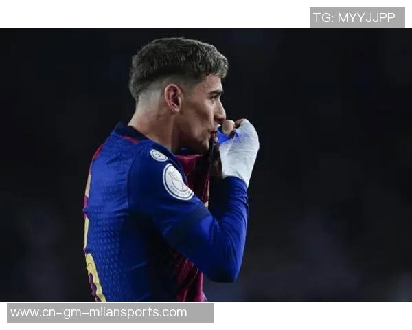 巴萨进攻型中场危机加剧奥尔莫受伤后球队面临人员短缺困境